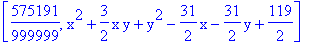 [575191/999999, x^2+3/2*x*y+y^2-31/2*x-31/2*y+119/2]